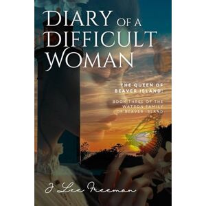 Lee Diary of a Difficult Woman: The Queen of Beaver Island: Book Three of the Watson Family of Beaver Island Lee Diary of a Difficult Woman: The Queen of Beaver Island: Book Three of the Watson Family of Beaver Island