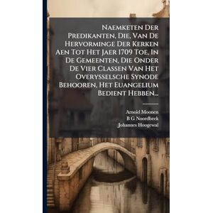 Moonen, Arnold Naemketen Der Predikanten, Die, Van De Hervorminge Der Kerken Aen Tot Het Jaer 1709 Toe, In De Gemeenten, Die Onder De Vier Classen Van Het ... Behooren, Het Euangelium Bedient Hebben... Moonen, Arnold Naemketen Der Predikanten, Die, Van De Hervorminge Der Kerken Aen Tot Het Jaer 1709 Toe, In De Gemeenten, Die Onder De Vier Classen Van Het ... Behooren, Het Euangelium Bedient Hebben...