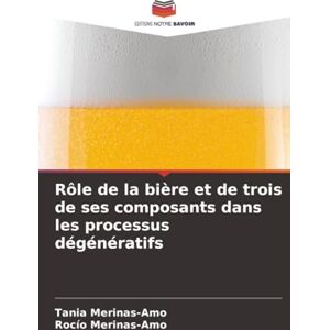 Merinas-Amo, Tania Rôle de la bière et de trois de ses composants dans les processus dégénératifs Merinas-Amo, Tania Rôle de la bière et de trois de ses composants dans les processus dégénératifs