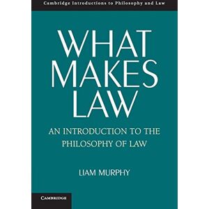 Murphy, Liam What Makes Law: An Introduction To The Philosophy Of Law (Cambridge Introductions to Philosophy and Law) Murphy, Liam What Makes Law: An Introduction To The Philosophy Of Law (Cambridge Introductions to Philosophy and Law)