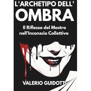 Guidotti, Valerio L'Archetipo dell'Ombra: Il Riflesso del Mostro nell'Inconscio Collettivo: Un'analisi psicologica e culturale della figura dell'Altro secondo la visione junghiana Guidotti, Valerio L'Archetipo dell'Ombra: Il Riflesso del Mostro nell'Inconscio Collettivo: Un'analisi psicologica e culturale della figura dell'Altro secondo la visione junghiana