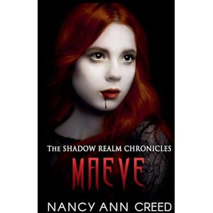 Creed, Nancy Ann The Shadow Realm Chronicles: Maeve: 1 Creed, Nancy Ann The Shadow Realm Chronicles: Maeve: 1