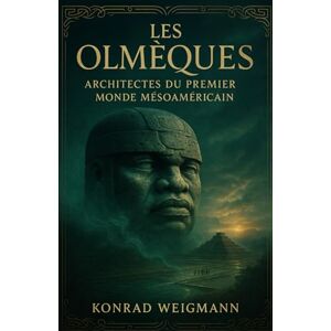 Weigmann, Konrad Les Olmèques : Architectes du premier monde mésoaméricain: Archéologie, pouvoir et images d’une civilisation matrice. Weigmann, Konrad Les Olmèques : Architectes du premier monde mésoaméricain: Archéologie, pouvoir et images d’une civilisation matrice.