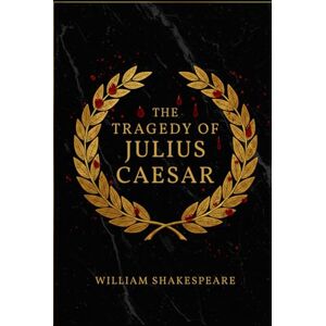 SHAKESPEARE, WILLIAM The Tragedy of Julius Caesar SHAKESPEARE, WILLIAM The Tragedy of Julius Caesar