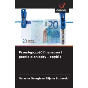 Biljana Buzlevski, Natasha Georgieva Przestępczośc finansowa i pranie pieniędzy częśc I Biljana Buzlevski, Natasha Georgieva Przestępczośc finansowa i pranie pieniędzy częśc I