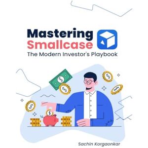Sachin Korgaonkar Mastering Smallcase: The Modern Investor's Playbook Sachin Korgaonkar Mastering Smallcase: The Modern Investor's Playbook