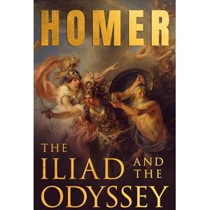 Homer The Iliad & The Odyssey: 's Greek Epics with Selected Writings Homer The Iliad & The Odyssey: 's Greek Epics with Selected Writings