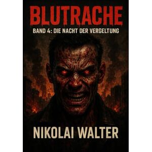Walter, Nikolai BLUTRACHE: Band 4: Die Nacht der Vergeltung Walter, Nikolai BLUTRACHE: Band 4: Die Nacht der Vergeltung