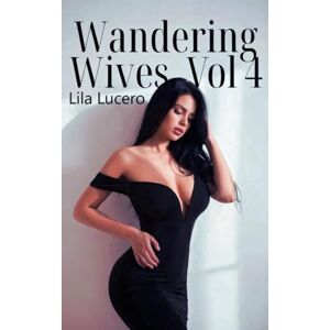 Lucero, Lila Wandering Wives: Volume 4: Tales of Cuckolding and Cheating Lucero, Lila Wandering Wives: Volume 4: Tales of Cuckolding and Cheating