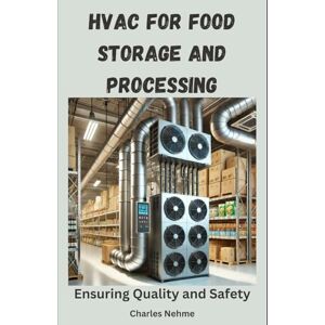 Nehme, Charles HVAC for Food Storage and Processing: Ensuring Quality and Safety Nehme, Charles HVAC for Food Storage and Processing: Ensuring Quality and Safety