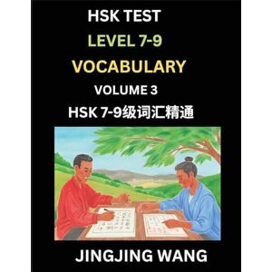 Wang, Jingjing HSK Level 7, 8, 9 Vocabulary (Part 3)- Self-learn Chinese Words with Example Sentences, and Essays to Prepare HSK 7-9 Test, A Guide to Study and Qualify Advanced Mandarin Language Test Wang, Jingjing HSK Level 7, 8, 9 Vocabulary (Part 3)- Self-learn Chinese Words with Example Sentences, and Essays to Prepare HSK 7-9 Test, A Guide to Study and Qualify Advanced Mandarin Language Test