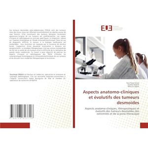 Graja, Soumaya Aspects anatomo-cliniques et évolutifs des tumeurs desmoïdes: Aspects anatomo-cliniques, thérapeutiques et évolutifs des tumeurs desmoïdes des extremités et de la paroi thoracique Graja, Soumaya Aspects anatomo-cliniques et évolutifs des tumeurs desmoïdes: Aspects anatomo-cliniques, thérapeutiques et évolutifs des tumeurs desmoïdes des extremités et de la paroi thoracique