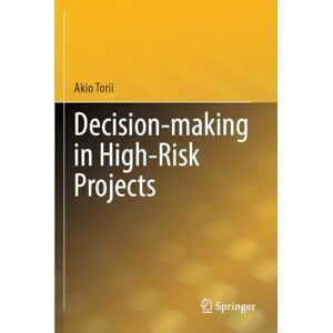 Torii, Akio Decision-making in High-Risk Projects Torii, Akio Decision-making in High-Risk Projects