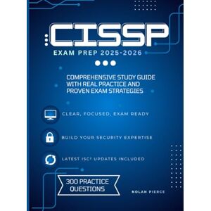 pierce, nolan CISSP EXAM PREP 2025-2026: THE MOST UPDATED CISSP EXAM PREP AND STUDY GUIDE FOR ISC² CERTIFICATION WITH PRACTICE QUESTIONS, REAL EXAM SCENARIOS, AND PROVEN STRATEGIES FOR ALL 8 DOMAINS pierce, nolan CISSP EXAM PREP 2025-2026: THE MOST UPDATED CISSP EXAM PREP AND STUDY GUIDE FOR ISC² CERTIFICATION WITH PRACTICE QUESTIONS, REAL EXAM SCENARIOS, AND PROVEN STRATEGIES FOR ALL 8 DOMAINS