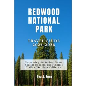 Rose, Ava J. Redwood National Park Travel Guide 2025–2026: Discovering the Ancient Giants, Coastal Wonders, and Timeless Trails of Northern California Rose, Ava J. Redwood National Park Travel Guide 2025–2026: Discovering the Ancient Giants, Coastal Wonders, and Timeless Trails of Northern California