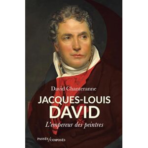 Chanteranne, David Jacques-Louis David: L'empereur des peintres Chanteranne, David Jacques-Louis David: L'empereur des peintres