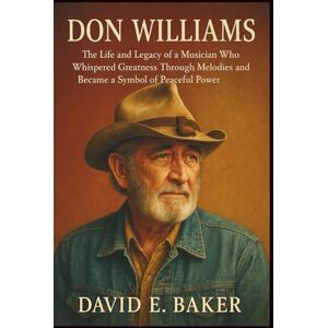 E. BAKER, DAVID DON WILLIAMS: The Life and Legacy of a Musician Who Whispered Greatness Through Melodies and Became a Symbol of Peaceful Power E. BAKER, DAVID DON WILLIAMS: The Life and Legacy of a Musician Who Whispered Greatness Through Melodies and Became a Symbol of Peaceful Power