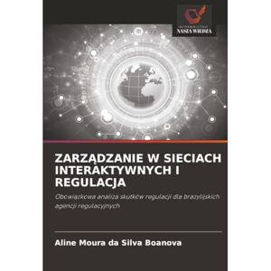 Silva ZARZĄDZANIE W SIECIACH INTERAKTYWNYCH I REGULACJA: Obowiązkowa analiza skutków regulacji dla brazylijskich agencji regulacyjnych Silva ZARZĄDZANIE W SIECIACH INTERAKTYWNYCH I REGULACJA: Obowiązkowa analiza skutków regulacji dla brazylijskich agencji regulacyjnych