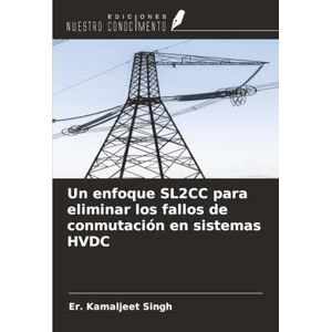 Singh, Er. Kamaljeet Un enfoque SL2CC para eliminar los fallos de conmutación en sistemas HVDC Singh, Er. Kamaljeet Un enfoque SL2CC para eliminar los fallos de conmutación en sistemas HVDC