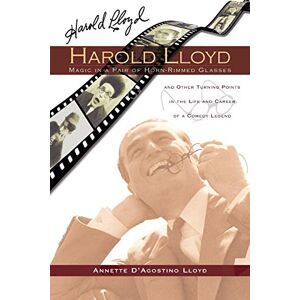 Lloyd, Annette D’Agostino Haroldy Lloyd: Magic in a Pairof Horn-Rimmed Glasses Lloyd, Annette D’Agostino Haroldy Lloyd: Magic in a Pairof Horn-Rimmed Glasses