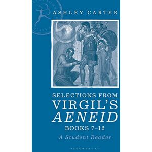 Ashley Carter Selections from Virgil's Aeneid Books 7-12: A Student Reader Ashley Carter Selections from Virgil's Aeneid Books 7-12: A Student Reader