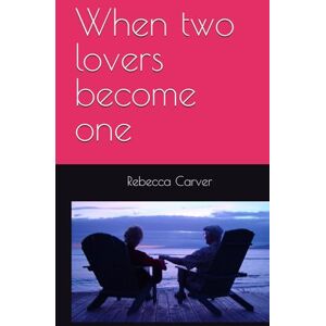 Carver, Rebecca Jane When two lover become one Carver, Rebecca Jane When two lover become one