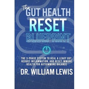 Lewis, Dr. William The Gut Health Reset Blueprint: The 3-Phase System to Heal Leaky Gut, Reduce Inflammation, and Reset Immune Health for Autoimmune Balance Lewis, Dr. William The Gut Health Reset Blueprint: The 3-Phase System to Heal Leaky Gut, Reduce Inflammation, and Reset Immune Health for Autoimmune Balance