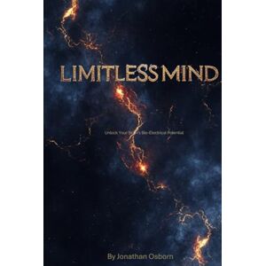 Osborn, Jonathan Limitless Mind: Unlock Your Brain's Bio-Electrical Potential Osborn, Jonathan Limitless Mind: Unlock Your Brain's Bio-Electrical Potential