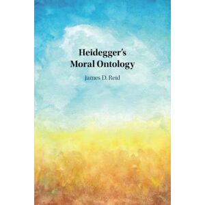 Reid, James D. Heidegger's Moral Ontology Reid, James D. Heidegger's Moral Ontology