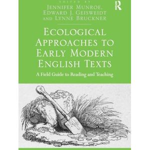Ecological Approaches to Early Modern English Texts: A Field Guide to Reading and Teaching Ecological Approaches to Early Modern English Texts: A Field Guide to Reading and Teaching
