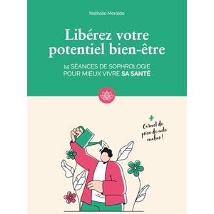 Moraldo, Nathalie Libérez votre potentiel bien-être : 14 séances de sophrologie pour mieux vivre sa santé Moraldo, Nathalie Libérez votre potentiel bien-être : 14 séances de sophrologie pour mieux vivre sa santé