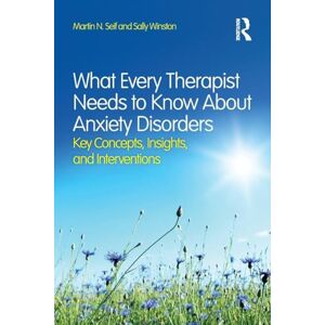 Seif, Martin N. What Every Therapist Needs to Know About Anxiety Disorders: Key Concepts, Insights, and Interventions Seif, Martin N. What Every Therapist Needs to Know About Anxiety Disorders: Key Concepts, Insights, and Interventions