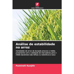 Ranjith, Pamirelli Análise de estabilidade no arroz: Variedades de arroz de duração precoce a média, juntamente com a validação de marcadores para o míldio bacteriano das folhas e a tolerância à seca Ranjith, Pamirelli Análise de estabilidade no arroz: Variedades de arroz de duração precoce a média, juntamente com a validação de marcadores para o míldio bacteriano das folhas e a tolerância à seca