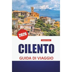 Askew, Dwayne B. CILENTO GUIDA DI VIAGGIO 2026: Città collinare, passeggiate costiere, antiche rovine, cibo locale e consigli di viaggio per esplorare la tranquilla costa del sud Italia Askew, Dwayne B. CILENTO GUIDA DI VIAGGIO 2026: Città collinare, passeggiate costiere, antiche rovine, cibo locale e consigli di viaggio per esplorare la tranquilla costa del sud Italia