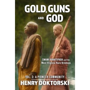 Doktorski, Henry Gold, Guns and God: Swami Bhaktipada and the West Virginia Hare Krishnas: Vol. 2: A Pioneer community Doktorski, Henry Gold, Guns and God: Swami Bhaktipada and the West Virginia Hare Krishnas: Vol. 2: A Pioneer community