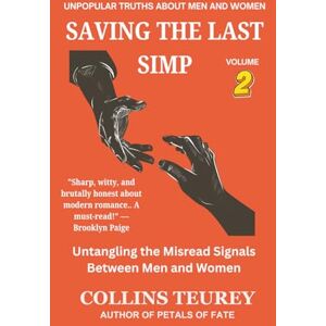 TEUREY, COLLINS SAVING THE LAST SIMP VOLUME 2: Untangling the Misread Signals Between Men and Women TEUREY, COLLINS SAVING THE LAST SIMP VOLUME 2: Untangling the Misread Signals Between Men and Women