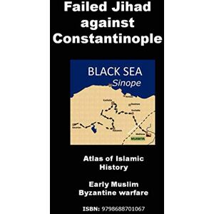 Amin, Agha H Failed Jihad against Constantinople Atlas of Islamic History: Early Muslim Byzantine warfare Amin, Agha H Failed Jihad against Constantinople Atlas of Islamic History: Early Muslim Byzantine warfare