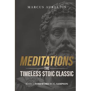 Aurelius, Marcus Meditations: The Timeless Stoic Classic: With a Foreword by C. Sampson (Stoic Wisdom Today) Aurelius, Marcus Meditations: The Timeless Stoic Classic: With a Foreword by C. Sampson (Stoic Wisdom Today)