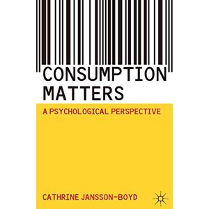 Jansson-Boyd, Cathrine Consumption Matters: A Psychological Perspective Jansson-Boyd, Cathrine Consumption Matters: A Psychological Perspective