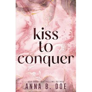 Doe, Anna B. Kiss To Conquer: Special Edition: 1 (Blairwood University: Special Edition) Doe, Anna B. Kiss To Conquer: Special Edition: 1 (Blairwood University: Special Edition)