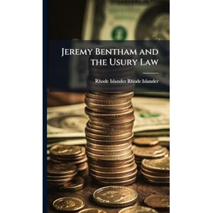 Rhode-Islander, Rhode-Islander Jeremy Bentham and the Usury Law Rhode-Islander, Rhode-Islander Jeremy Bentham and the Usury Law