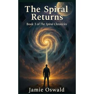Oswald, Jamie The Spiral Returns: Where Memory Becomes Destiny (The Spiral Chronicles) Oswald, Jamie The Spiral Returns: Where Memory Becomes Destiny (The Spiral Chronicles)