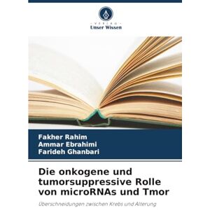 Rahim, Fakher Die onkogene und tumorsuppressive Rolle von microRNAs und Tmor: Überschneidungen zwischen Krebs und Alterung Rahim, Fakher Die onkogene und tumorsuppressive Rolle von microRNAs und Tmor: Überschneidungen zwischen Krebs und Alterung