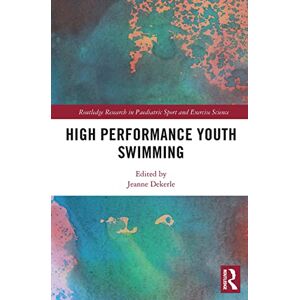 High Performance Youth Swimming (Routledge Research in Paediatric Sport and Exercise Science) High Performance Youth Swimming (Routledge Research in Paediatric Sport and Exercise Science)