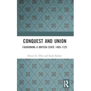 Barber, Sarah Conquest and Union: Forging a Multi-National British State 1485-1707 Barber, Sarah Conquest and Union: Forging a Multi-National British State 1485-1707