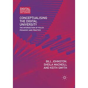 Johnston, Bill Conceptualising the Digital University: The Intersection of Policy, Pedagogy and Practice (Digital Education and Learning) Johnston, Bill Conceptualising the Digital University: The Intersection of Policy, Pedagogy and Practice (Digital Education and Learning)