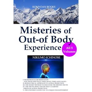 Ichinose, Nikumo MYSTERIES OF OUT-OF-BODY EXPERIENCE ALL Five Volumes(I-V) Ichinose, Nikumo MYSTERIES OF OUT-OF-BODY EXPERIENCE ALL Five Volumes(I-V)