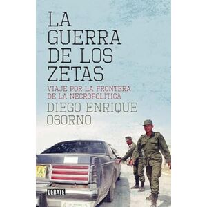 Osorno, Diego Enrique La guerra de los zetas: Viaje por la frontera de la necropolítica (Crónica y Periodismo) Osorno, Diego Enrique La guerra de los zetas: Viaje por la frontera de la necropolítica (Crónica y Periodismo)