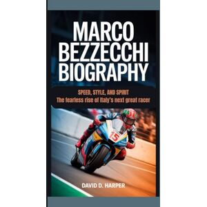 D. HARPER, DAVID Marco Bezzecchi Biography: Speed, Style, and Spirit The fearless rise of Italy’s next great racer D. HARPER, DAVID Marco Bezzecchi Biography: Speed, Style, and Spirit The fearless rise of Italy’s next great racer