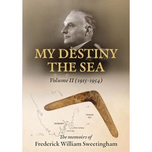 Sweetingham, Frederick W My Destiny The Sea: Volume II 1915 1954: 2 Sweetingham, Frederick W My Destiny The Sea: Volume II 1915 1954: 2